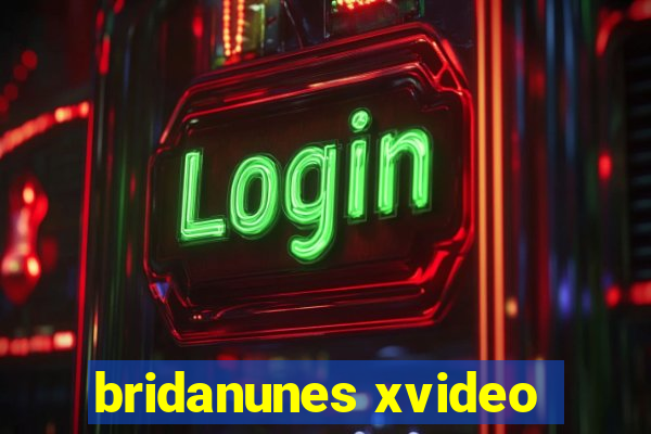 bridanunes xvideo